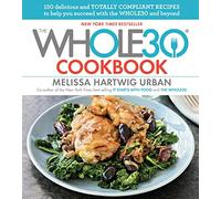 The Whole30 Cookbook: 150 Delicious and Totally Compliant Recipes to Help You Succeed with the Whole30 and Beyond