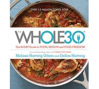 The Whole30: The 30-Day Guide to Total Health and Food Freedom