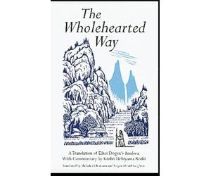 The Wholehearted Way: A Translation of Ehihei Dogen's Bendowa