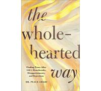 The Wholehearted Way Finding Peace After Life's Heartbreaks, Disappointments, and Rejections - Dr. Peace Amadi - Revell - ebook (ePub) - Livre