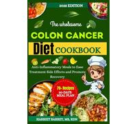 The wholesome Colon Cancer Diet Cookbook: Anti-Inflammatory Meals to Ease Treatment Side Effects and Promote Recovery