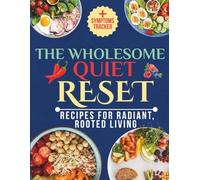 The Wholesome Quiet Reset: Recipes for Radiant, Rooted Living
