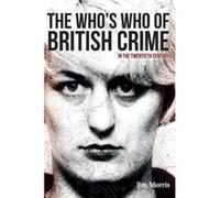 The Who's Who of British Crime: In the Twentieth Century Morris, Jim (Auteur)