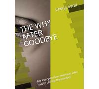 THE WHY AFTER GOODBYE: For every woman and man who had to choose themselves