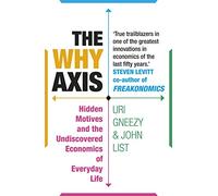 The Why Axis: Hidden Motives and the Undiscovered Economics of Everyday Life