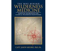 The Why Behind Wilderness Medicine: Essential Knowledge for Guides & Wilderness Responders