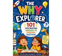 THE WHY EXPLORER: 101 Fascinating Answers to Everyday Questions