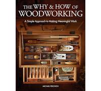 The Why & How of Woodworking: A Simple Approach to Making Meaningful Work