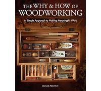 The Why & How of Woodworking: A Simple Approach to Making Meaningful Work