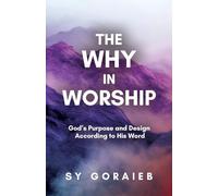 The Why in Worship: God's Purpose and Design According to His Word