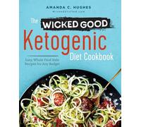 The Wicked Good Ketogenic Diet Cookbook: Easy, Whole Food Keto Recipes for Any Budget