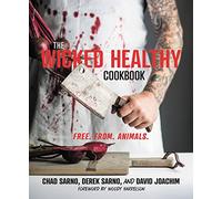 The Wicked Healthy Cookbook: Free. From. Animals.