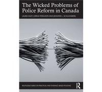 The Wicked Problems of Police Reform in Canada by Jennifer L. Schulenberg Jennifer L. Schulenberg (Auteur)