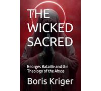 THE WICKED SACRED: Georges Bataille and the Theology of the Abyss