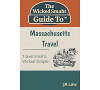 The Wicked Smaht Guide To - Massachusetts Travel: From Revolutionary History to Coastal Escapes: Discover the Best of Massachusetts