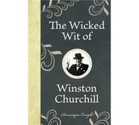 The Wicked Wit of Winston Churchill by Dominique Enright Dominique Enright (Auteur)