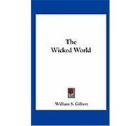 The Wicked World Gilbert, William S. (Auteur)
