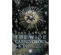 The Wide, Carnivorous Sky And Other Monstrous Geographies