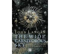 [[The Wide, Carnivorous Sky and Other Monstrous Geographies]] [By: Langan, John] [April, 2013]