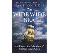 The Wide Wide Sea: The thrilling account of Captain Cook's final journey, for fans of The Wager by David Grann