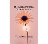 The Widow Barnaby. Vol. 1 (of 3)