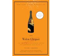 The Widow Clicquot: The Story of a Champagne Empire and the Woman Who Ruled It