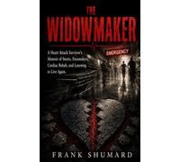 The Widow Maker: A Heart Attack Survivor’s Memoir of Stents, Pacemakers, Cardiac Rehab, and Learning to Live Again