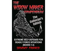The Widow Maker Compendium: Extreme Self-Defense for Deadly Force Situations (Books 1-3)