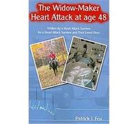 The Widow-Maker Heart Attack at Age 48 Patrick J. Fox (Auteur)