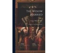 The Widow Married: A Sequel To "The Widow Barnaby"; Volume 3