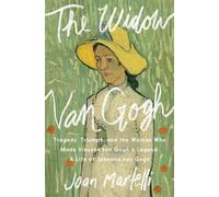 The Widow Van Gogh Tragedy, Triumph, and the Woman Who Made Vincent van Gogh a Legend - Joan Martelli - Pegasus Books - ebook (ePub) - Livre