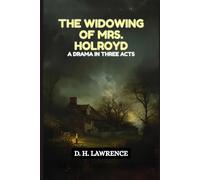 The Widowing of Mrs. Holroyd: A Drama In Three Acts