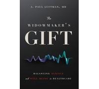 The Widowmaker's Gift: Balancing Science And Well-Being In Healthcare Paperback Book By J. Paul Luftman
