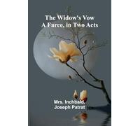 The Widow's Vow: A Farce, in Two Acts