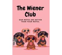 The Wiener Club: Our Notes Are Better Than Your Notes: A Cute and Funny Notebook for Work, School, or Home