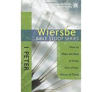 The Wiersbe Bible Study Series : 1 Peter : Comment faire le meilleur des temps à partir de Yo