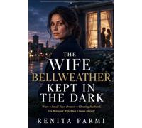 THE WIFE BELLWEATHER KEPT IN THE DARK: When a Small Town Protects a Cheating Husband, His Betrayed Wife Must Choose Herself