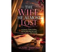 THE WIFE HE ALMOST LOST: A husband, a hidden deadline, and the ninety days that could save - or end - their marriage.