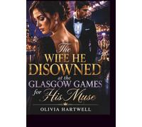 The Wife He Disowned at the Glasgow Games for His Muse: A Billionaire Marriage Betrayal and Second Chance Romance