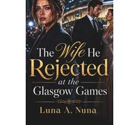 The Wife He Rejected at the Glasgow Games: An Elite Athlete Second Chance Romance