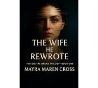 The Wife He Rewrote: The Digital Dread Trilogy: Book One