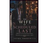 The Wife He Scheduled Last: A Billionaire Grovel Second Chance Romance
