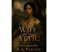 The Wife in the Attic: Inspired by Charlotte Brontë’s Jane Eyre - A Retelling