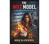THE WIFE MODEL: A Psychological Thriller of Coercive Control, Data, and the Woman Who Broke the Algorithm