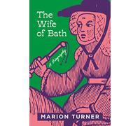 The Wife of Bath: A Biography