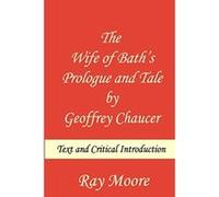The Wife of Bath's Prologue and Tale by Geoffrey Chaucer: Text & Critical Introduction - [Livre en VO] Ray Moore M A (Auteur)