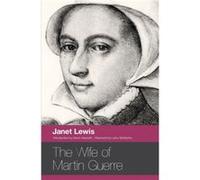 The Wife of Martin Guerre by Janet Lewis Lewis, Janet (Auteur)