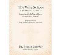 The Wife School - Workbook Edition: Learning God's Way of Love (Companion Journal)