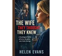 THE WIFE THEY THOUGHT THEY KNEW: A Psychological Thriller of Secrets, Deception, and a Perfect Marriage