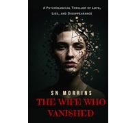THE WIFE WHO VANISHED: A Psychological Thriller of Love, Lies, and Disappearance | Best Gift for Friends & Family | 20 Chapters